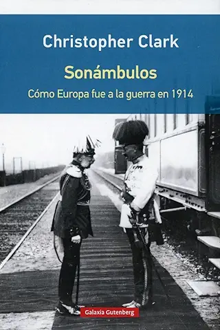 Sonámbulos- Rústica: Cómo Europa fue a la Guerra en 1914 Sonámbulos- Rústica: Cómo Europa fue a la Guerra en 1914