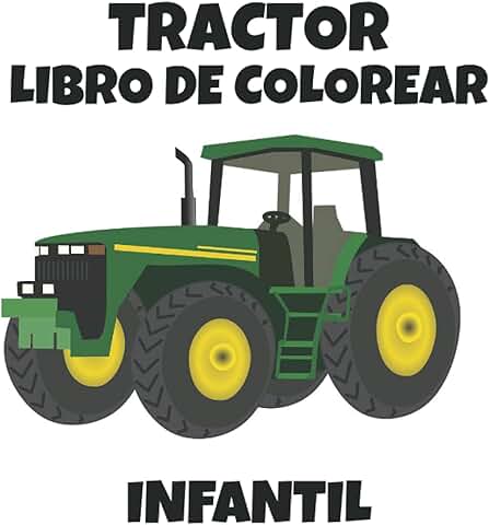 Tractor Infantil Libro de Colorear: Divertido Libro de Colorear de Tractores para Niños, Niñas y Adultos, Regalo de Relajación para Amantes de la ... de Tractor de una cara para Colorear Granjas Tractor Infantil Libro de Colorear: Divertido Libro de Colorear de Tractores para Niños, Niñas y Adultos, Regalo de Relajación para Amantes de la ... de Tractor de una cara para Colorear Granjas