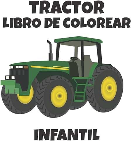 Tractor Libro de Colorear Infantil: Divertido Libro de Colorear Tractores para Niños, Niñas y Adultos, Regalo de Relajación para Amantes de la Granja, ... de una cara para Colorear Granjas Tractores Tractor Libro de Colorear Infantil: Divertido Libro de Colorear Tractores para Niños, Niñas y Adultos, Regalo de Relajación para Amantes de la Granja, ... de una cara para Colorear Granjas Tractores
