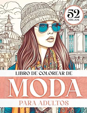 Libro de Colorear de moda para Adultos: 52 Hermosos Dibujos de moda con Mujeres Elegantes para Colorear para Personas Mayores, Adolescentes, Niñas. Coloree Ilustraciones de Mujeres Chic.  