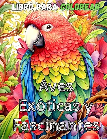 Coloring & Relax Series: Aves Exóticas y Fascinantes: Libro de Colorear Adultos y Jóvenes, Diseños de aves Exóticas en Plena Naturaleza Coloring & Relax Series: Aves Exóticas y Fascinantes: Libro de Colorear Adultos y Jóvenes, Diseños de aves Exóticas en Plena Naturaleza