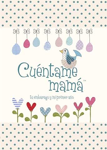 Cuentame Mamá: Tu Embarazo y mi Primer año (Cuéntame Tu Vida): Tu Embarazo y Mi Primer Ano (Cuentame la Historia de Tu Vida)  