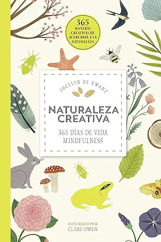 Naturaleza Creativa: 365 Días de vida Mindfulness (Hobbies) Naturaleza Creativa: 365 Días de vida Mindfulness (Hobbies)